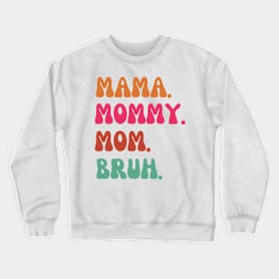 Mama-mommy- mom- bruh Crewneck Sweatshirt